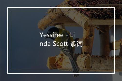 Yessiree - Linda Scott-歌词