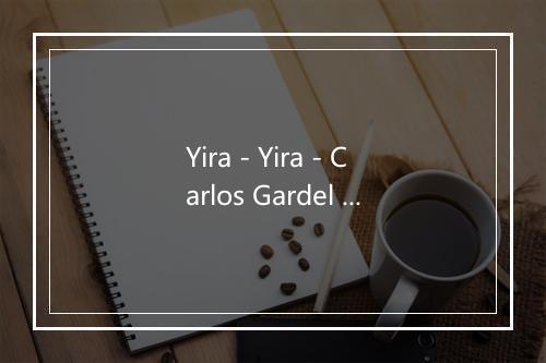 Yira - Yira - Carlos Gardel (卡洛斯·葛戴尔)-歌词