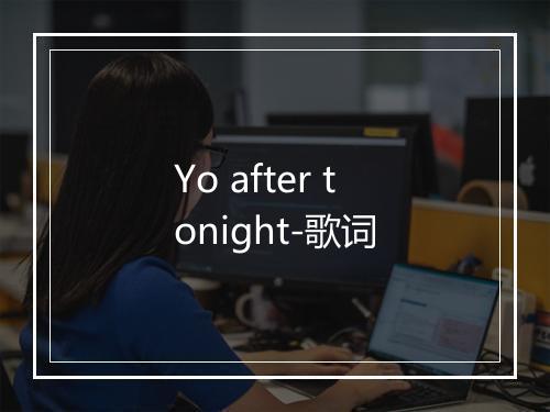 Yo after tonight-歌词