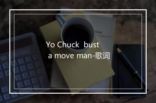 Yo Chuck  bust a move man-歌词