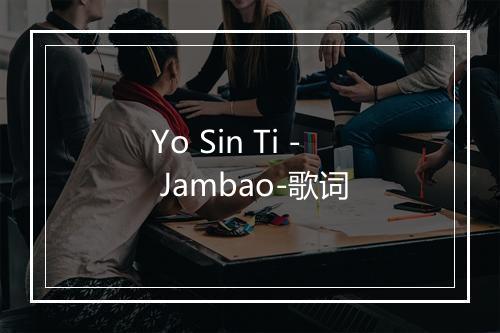 Yo Sin Ti - Jambao-歌词