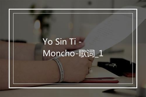 Yo Sin Ti - Moncho-歌词_1