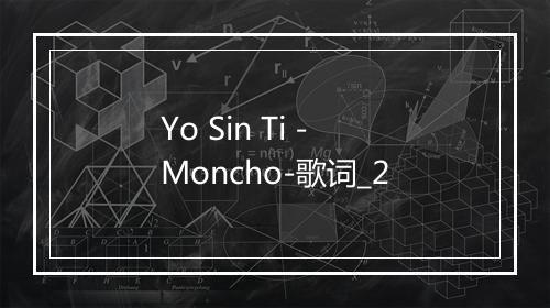 Yo Sin Ti - Moncho-歌词_2