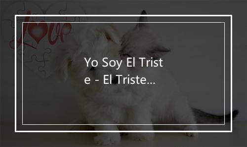 Yo Soy El Triste - El Triste - Antonio Aguilar-歌词