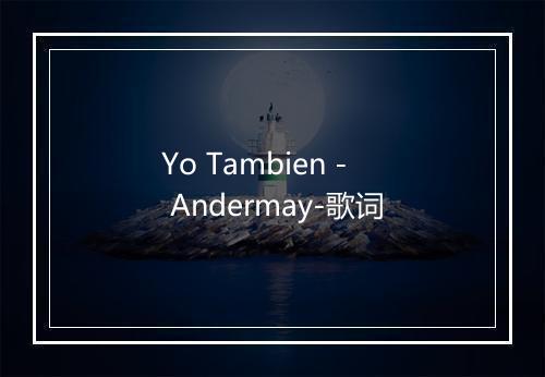 Yo Tambien - Andermay-歌词