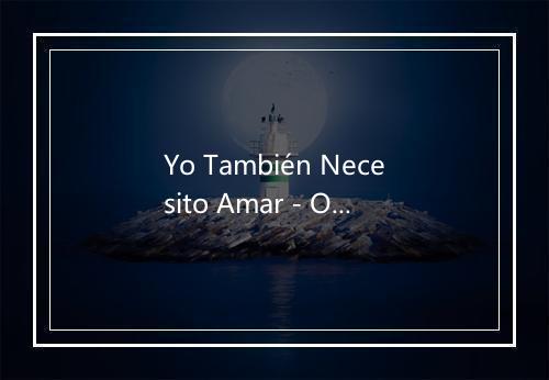 Yo También Necesito Amar - Orquesta Del Recuerdo-歌词