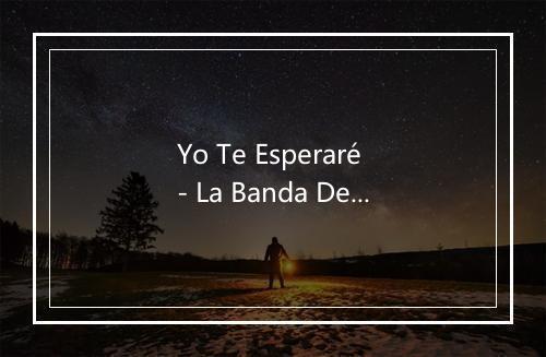 Yo Te Esperaré - La Banda Del Diablo-歌词