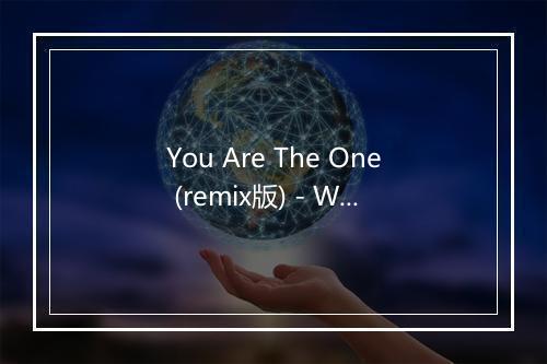 You Are The One (remix版) - Winx-歌词