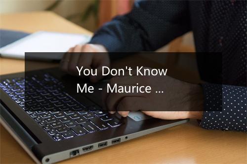 You Don't Know Me - Maurice Davis-歌词