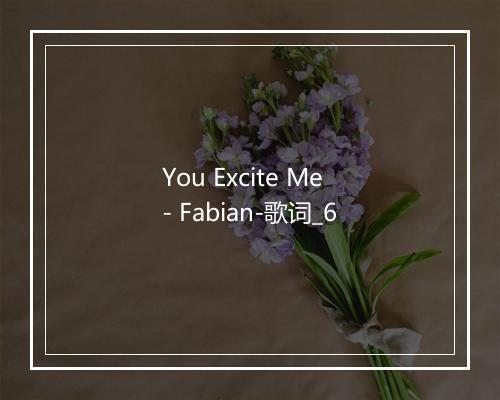 You Excite Me - Fabian-歌词_6