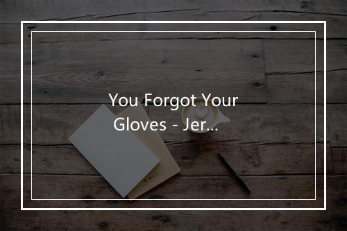 You Forgot Your Gloves - Jeri Southern-歌词