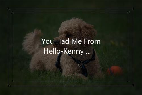 You Had Me From Hello-Kenny Chesney-歌词