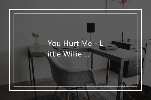 You Hurt Me - Little Willie John-歌词_1