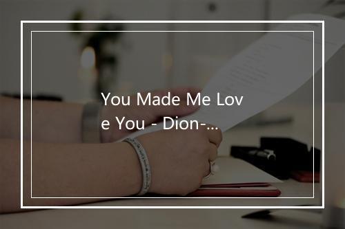 You Made Me Love You - Dion-歌词