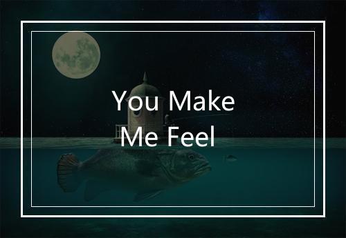 You Make Me Feel