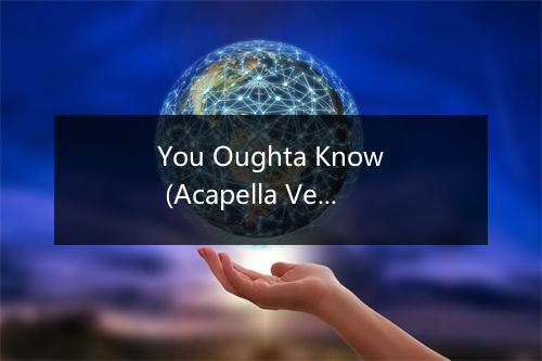 You Oughta Know (Acapella Version As Made Famous By Alanis Morissette) - Acapell