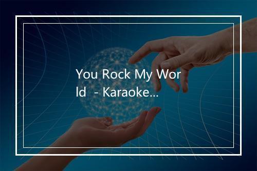 You Rock My World  - Karaoke (Radio Version) - Michael Jackson (迈克尔·杰克逊)-歌词