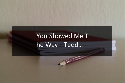 You Showed Me The Way - Teddy Wilson-歌词