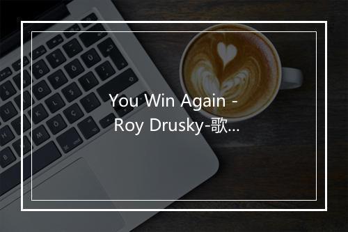 You Win Again - Roy Drusky-歌词