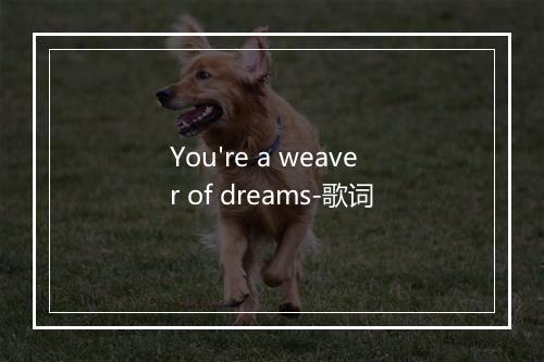 You're a weaver of dreams-歌词