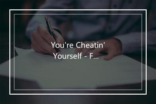 You're Cheatin' Yourself - Frank Sinatra (法兰克·辛纳屈)-歌词