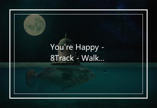 You're Happy - 8Track - Walker Hayes-歌词