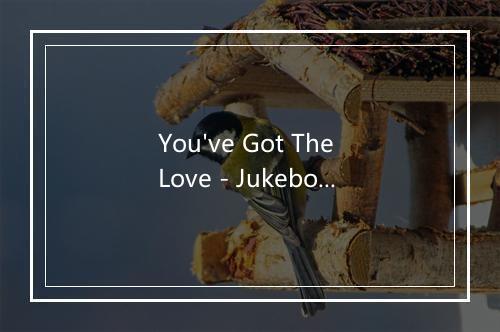 You've Got The Love - Jukebox Heaven-歌词_2