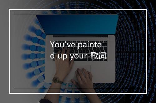 You've painted up your-歌词