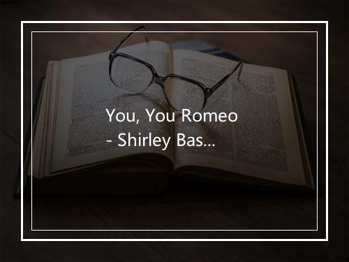 You, You Romeo - Shirley Bassey-歌词