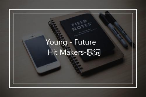 Young - Future Hit Makers-歌词