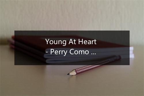 Young At Heart - Perry Como (佩里·科莫)-歌词