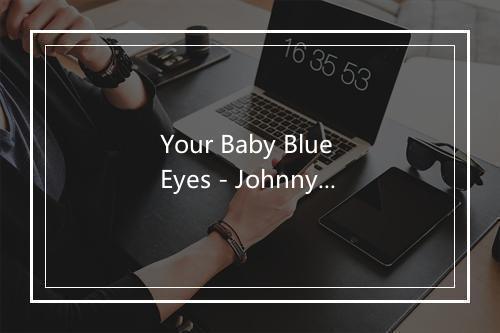 Your Baby Blue Eyes - Johnny Burnette-歌词