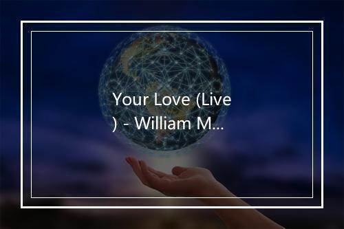 Your Love (Live) - William Murphy-歌词