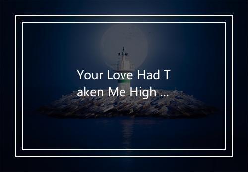 Your Love Had Taken Me High - Hit Co