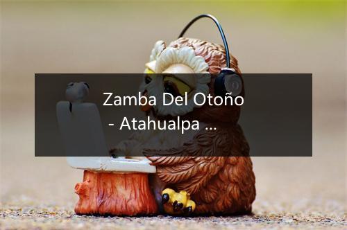 Zamba Del Otoño - Atahualpa Yupanqui-歌词