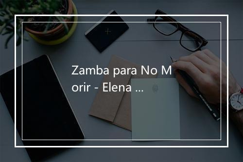 Zamba para No Morir - Elena Cabrera-歌词