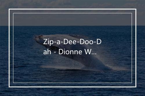 Zip-a-Dee-Doo-Dah - Dionne Warwick-歌词