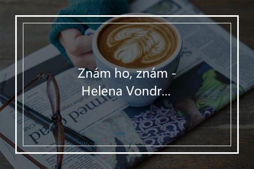 Znám ho, znám - Helena Vondrackova-歌词