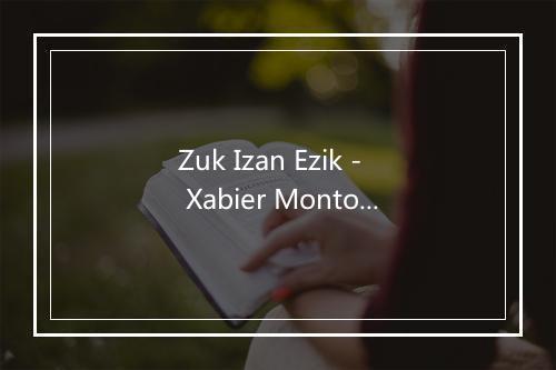 Zuk Izan Ezik - Xabier Montoia-歌词