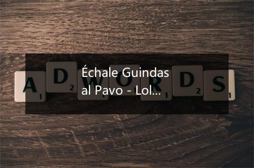 Échale Guindas al Pavo - Lola Flores (罗拉·弗洛雷斯)-歌词_1