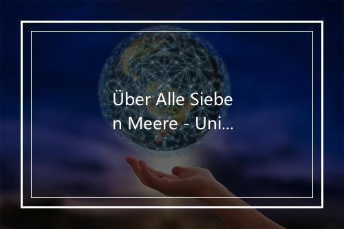 Über Alle Sieben Meere - Union Of Sound-歌词_1