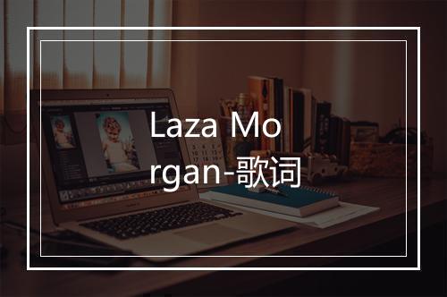 Laza Morgan-歌词