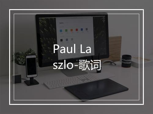 Paul Laszlo-歌词