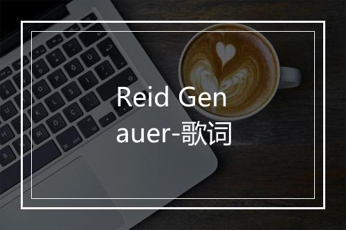 Reid Genauer-歌词