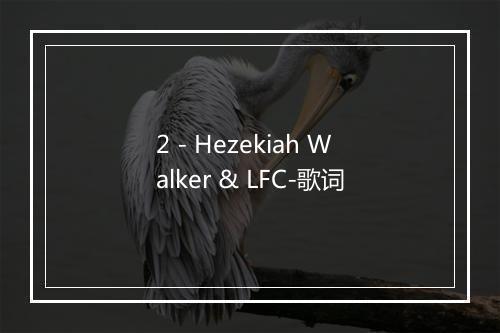 2 - Hezekiah Walker & LFC-歌词