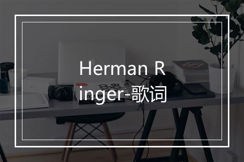 Herman Ringer-歌词