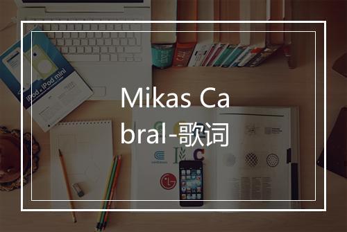 Mikas Cabral-歌词