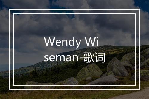 Wendy Wiseman-歌词