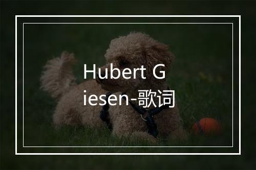 Hubert Giesen-歌词