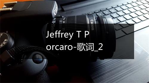 Jeffrey T Porcaro-歌词_2